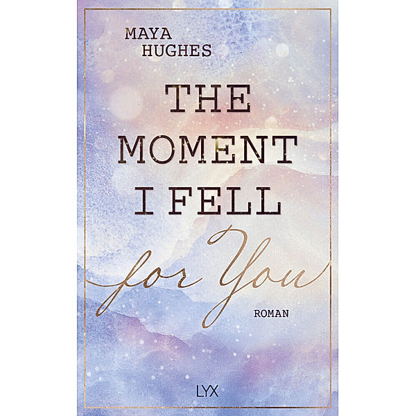 The Moment I Fell For You / Loving You Bd.1, Maya Hughes