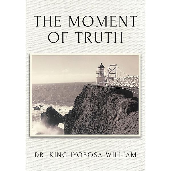 The Moment of Truth / Christian Faith Publishing, Inc., King Iyobosa William