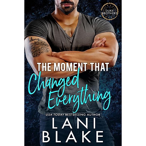 The Moment That Changed Everything (The Duke Brothers, #1) / The Duke Brothers, Lani Blake