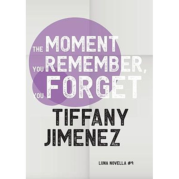 The Moment You Remember, You Forget / Luna Novella Bd.9, Tiffany Jimenez