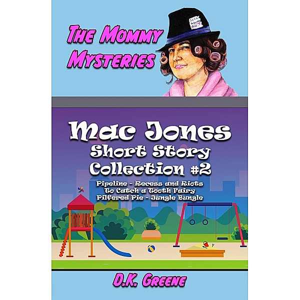 The Mommy Mysteries Collection #2 (Mac Jones: Short Story Collection, #2) / Mac Jones: Short Story Collection, D. K. Greene