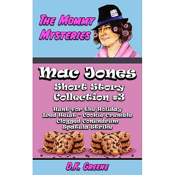 The Mommy Mysteries Collection #3 (Mac Jones: Short Story Collection, #3) / Mac Jones: Short Story Collection, D. K. Greene