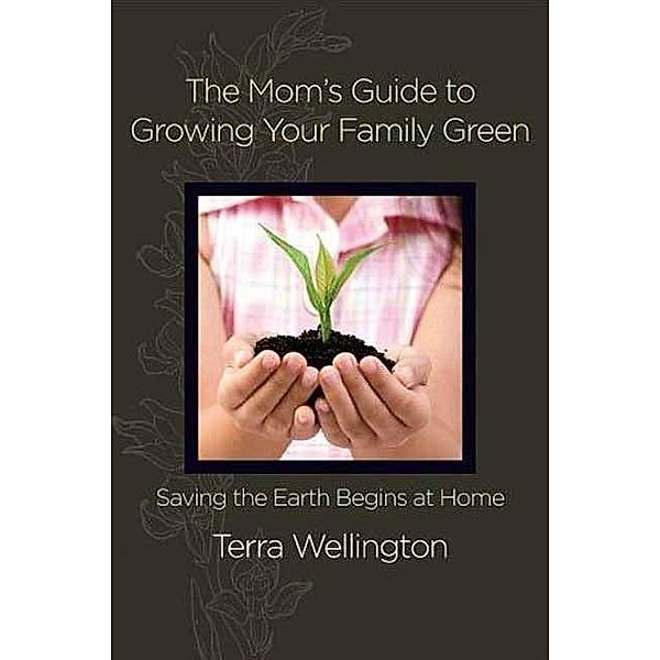 The Mom's Guide to Growing Your Family Green, Terra Wellington