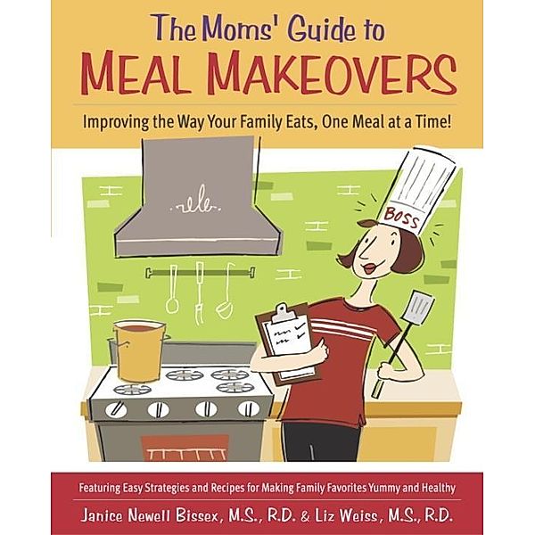 The Moms' Guide to Meal Makeovers, Janice Bissex, Liz Weiss