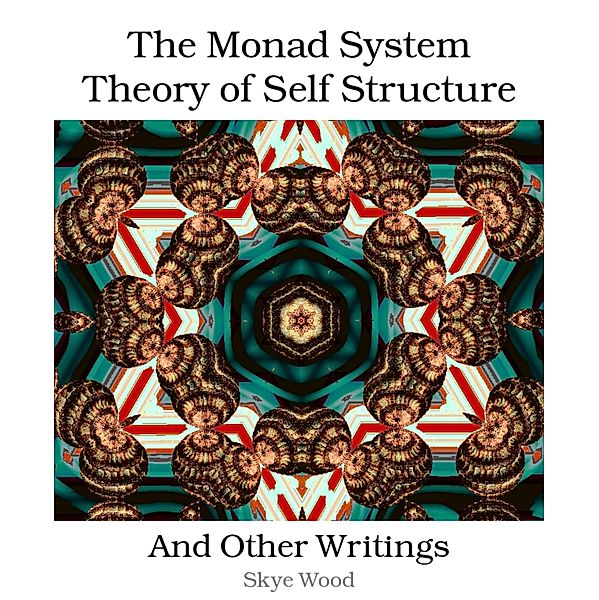 The Monad System Theory of Self Structure, Skye Wood