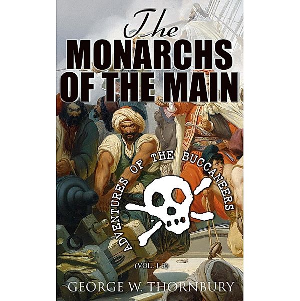 The Monarchs of the Main: Adventures of the Buccaneers (Vol. 1-3), George W. Thornbury