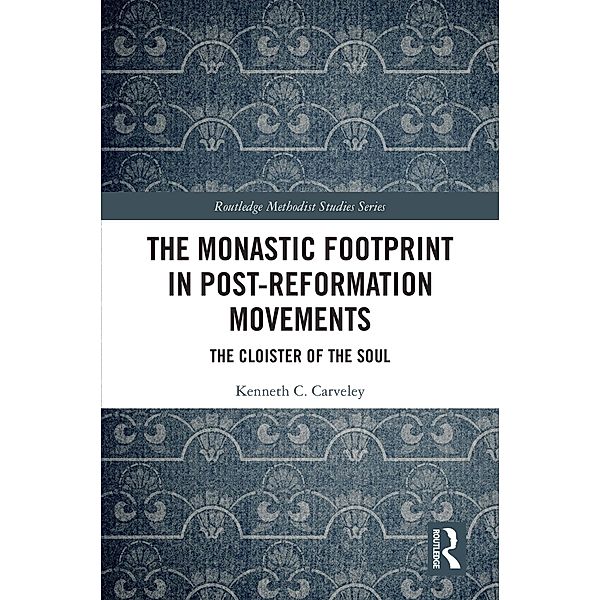 The Monastic Footprint in Post-Reformation Movements, Kenneth C. Carveley