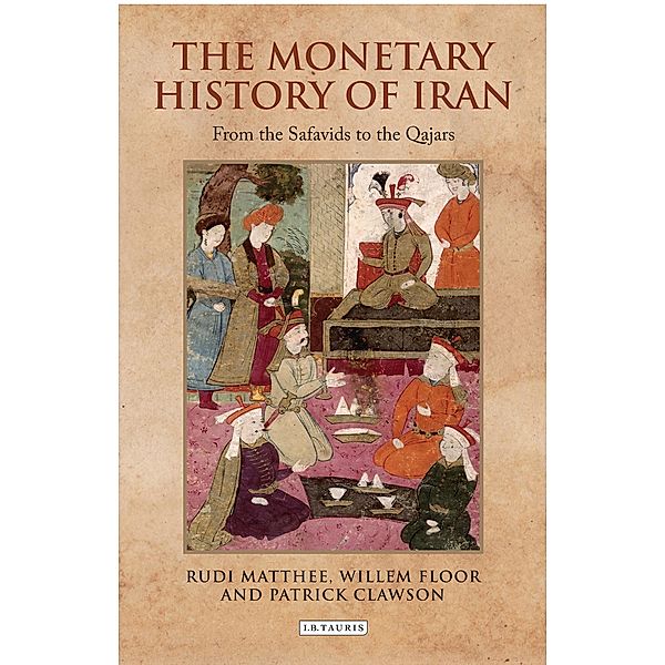 The Monetary History of Iran, Rudi Matthee, Willem Floor, Patrick Clawson