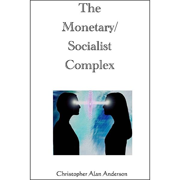The Monetary/Socialist Complex, Christopher Alan Anderson