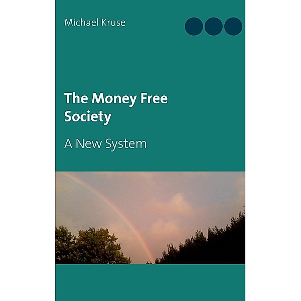 The Money Free Society, Michael Kruse