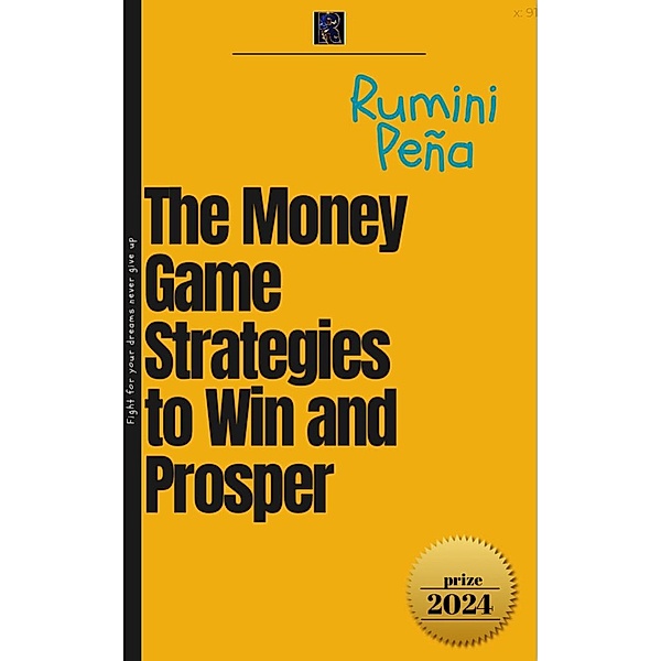 The Money Game Strategies to Win and Prosper, Rumini Peña