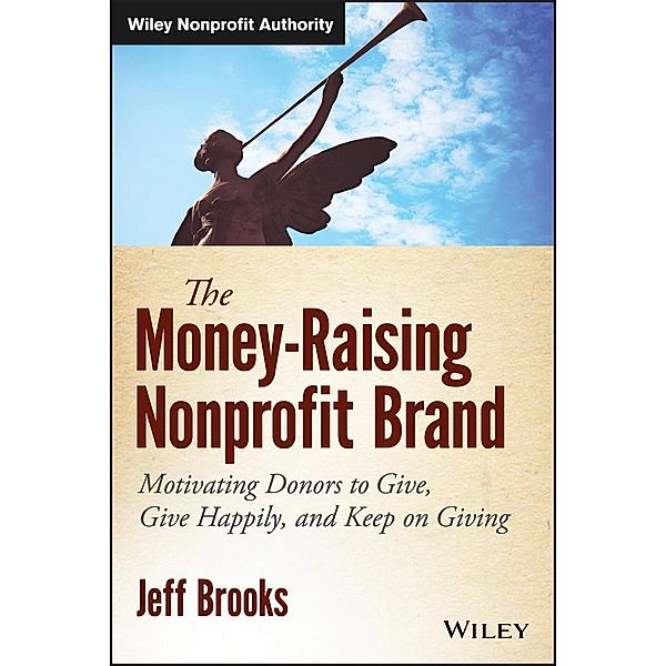 The Money-Raising Nonprofit Brand / Wiley Nonprofit Authority, Jeff Brooks