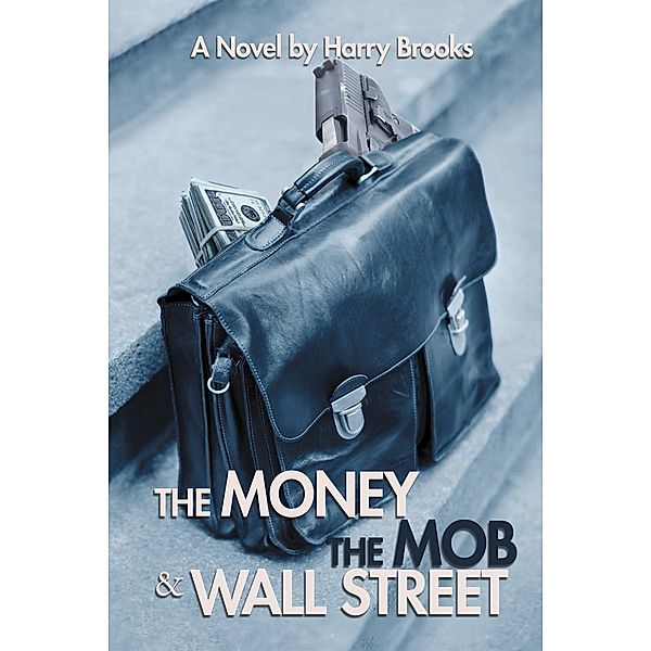 The Money the Mob and Wall Street, Harry Brooks