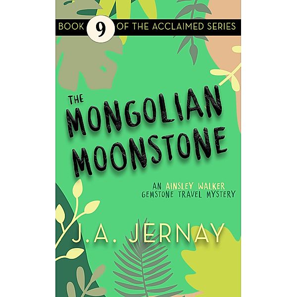 The Mongolian Moonstone (An Ainsley Walker Gemstone Travel Mystery, #9) / An Ainsley Walker Gemstone Travel Mystery, J. A. Jernay