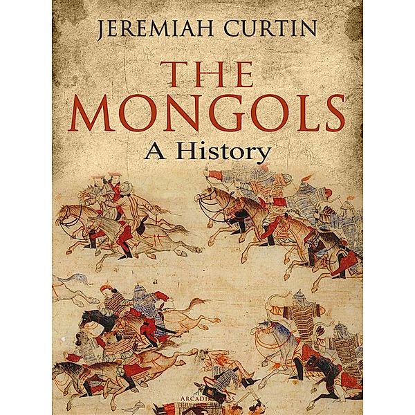 The Mongols, Jeremiah Curtin