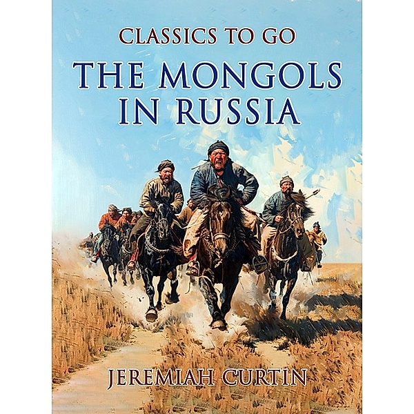 The Mongols In Russia, Jeremiah Curtin