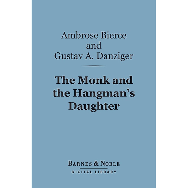 The Monk and the Hangman's Daughter (Barnes & Noble Digital Library) / Barnes & Noble, Ambrose Bierce, Gustav Adolph Danziger