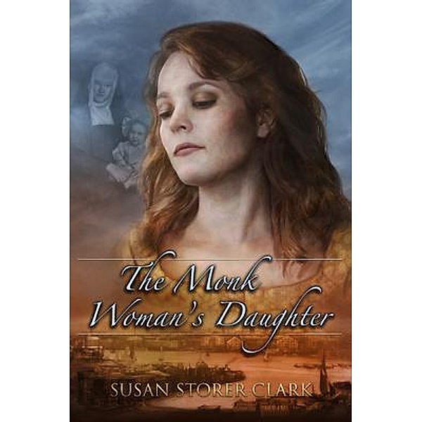 The Monk Woman's Daughter, Susan Storer Clark