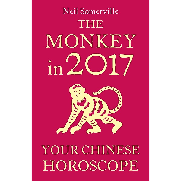 The Monkey in 2017: Your Chinese Horoscope, Neil Somerville