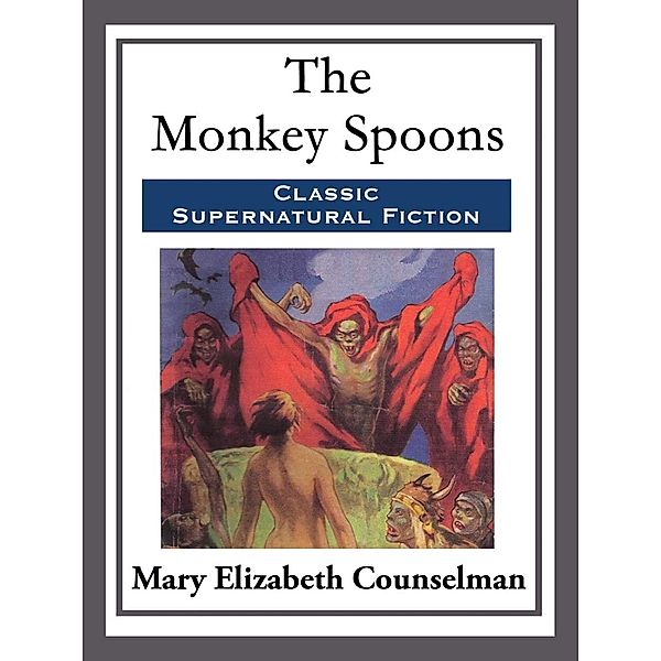 The Monkey Spoons, Mary Elizabeth Counselman