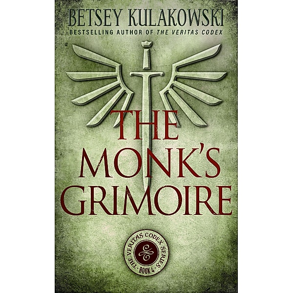 The Monk's Grimoire (The Veritas Codex Series, #4) / The Veritas Codex Series, Betsey Kulakowski