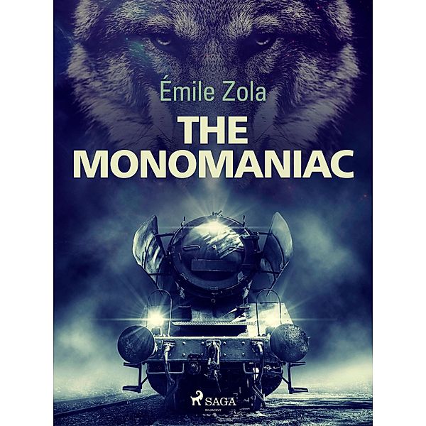The Monomaniac / The Rougon-Macquart Series: Natural and social history of a family under the Second Empire Bd.17, Émile Zola