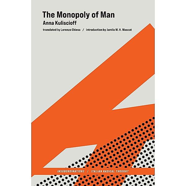 The Monopoly of Man / Insubordinations: Italian Radical Thought, Anna Kuliscioff