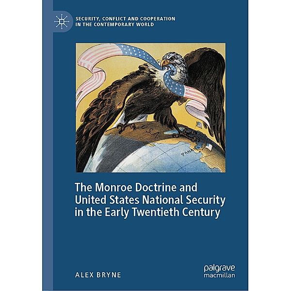 The Monroe Doctrine and United States National Security in the Early Twentieth Century, Alex Bryne