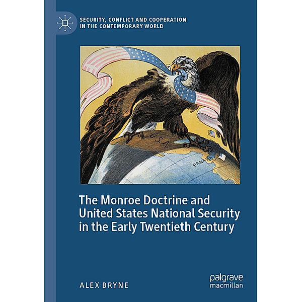 The Monroe Doctrine and United States National Security in the Early Twentieth Century, Alex Bryne