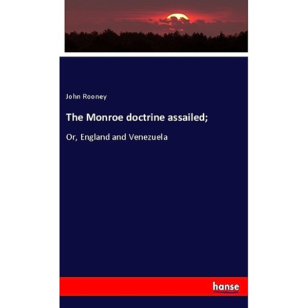 The Monroe doctrine assailed;, John Rooney