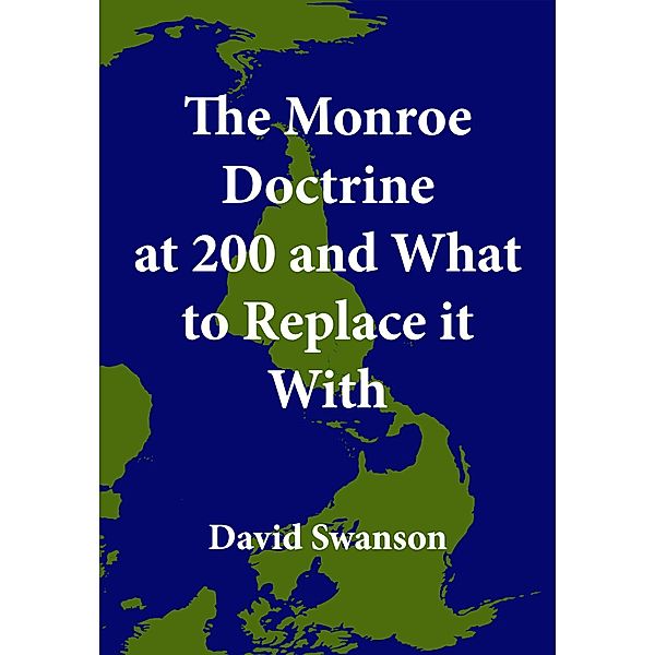 The Monroe Doctrine at 200 and What to Replace it With, David Swanson