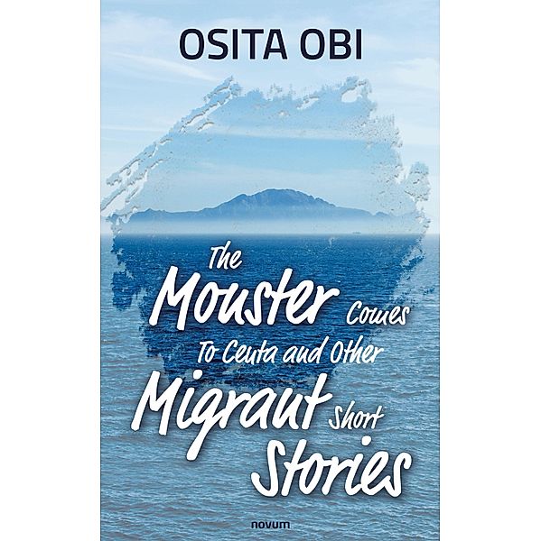 The Monster Comes To Ceuta and Other Migrant Short Stories, Osita Obi