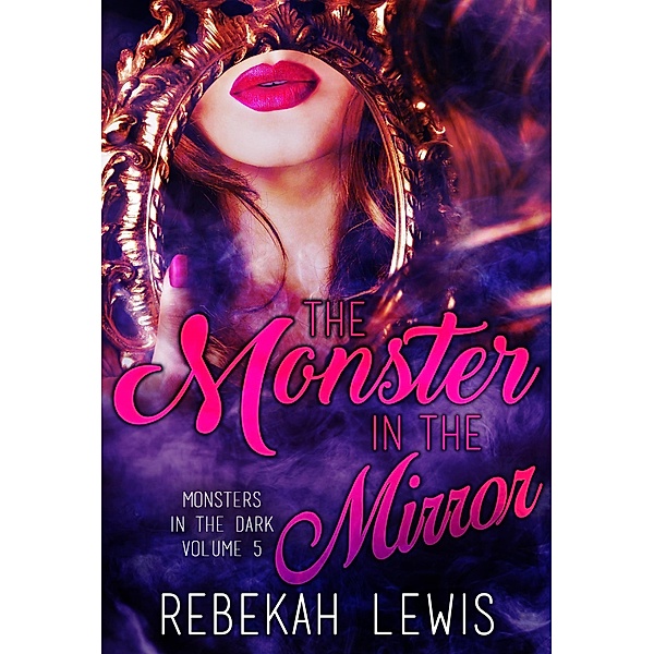 The Monster in the Mirror (Monsters in the Dark, #5) / Monsters in the Dark, Rebekah Lewis