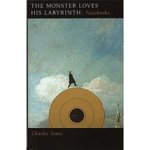 The Monster Loves His Labyrinth, Charles Simic