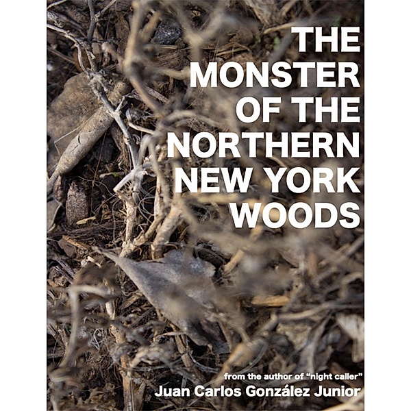The Monster of the Northern New York Woods, Juan Carlos González Junior