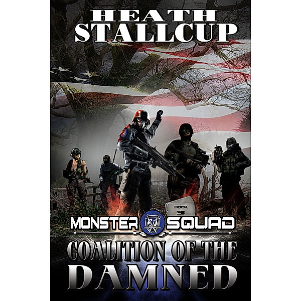 The Monster Squad: Coalition of the Damned; A Monster Squad Novel: 3, Heath Stallcup