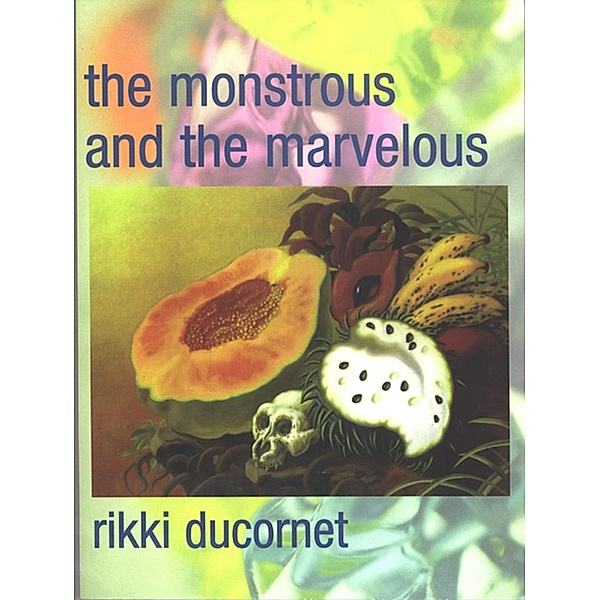 The Monstrous and the Marvelous, Rikki Ducornet