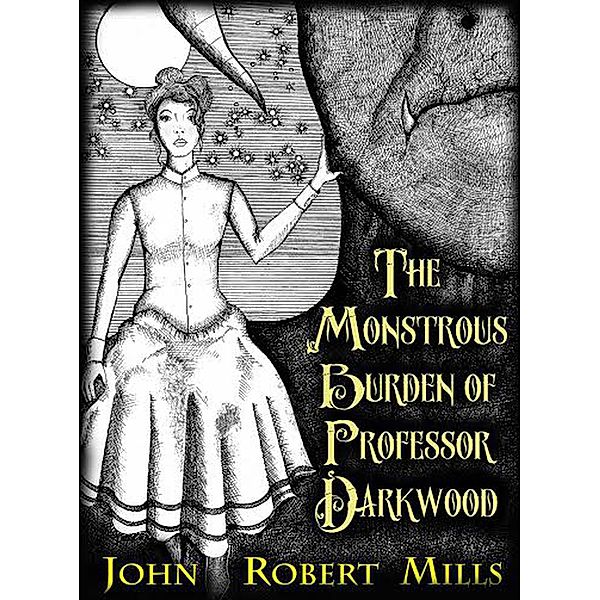 The Monstrous Burden of Professor Darkwood, John Robert Mills