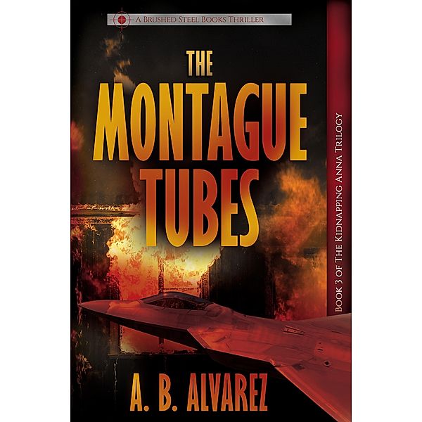 The Montague Tubes (The Kidnapping Anna Trilogy, #3) / The Kidnapping Anna Trilogy, A. B. Alvarez