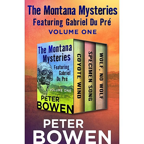 The Montana Mysteries Featuring Gabriel Du Pré Volume One / The Montana Mysteries Featuring Gabriel Du Pré, Peter Bowen
