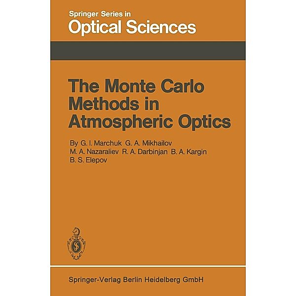 The Monte Carlo Methods in Atmospheric Optics / Springer Series in Optical Sciences Bd.12, G. I. Marchuk, G. A. Mikhailov, M. A. Nazareliev, R. A. Darbinjan, B. A. Kargin, B. S. Elepov