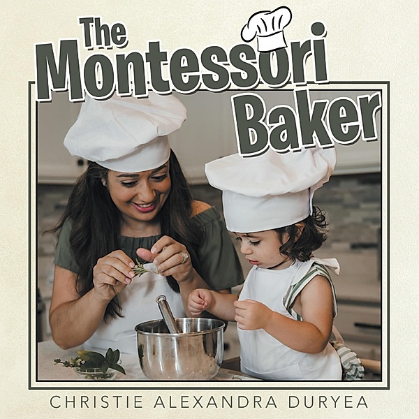 The Montessori Baker, Christie Alexandra Duryea