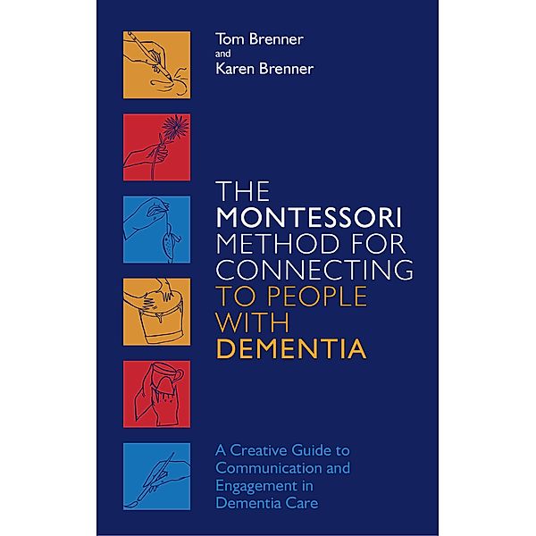 The Montessori Method for Connecting to People with Dementia, Tom Brenner, Karen Brenner