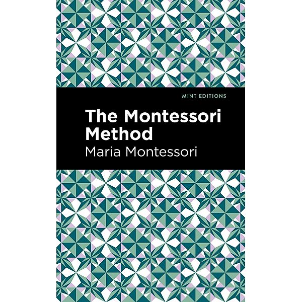 The Montessori Method / Mint Editions (Philosophical and Theological Work), Maria Montessori