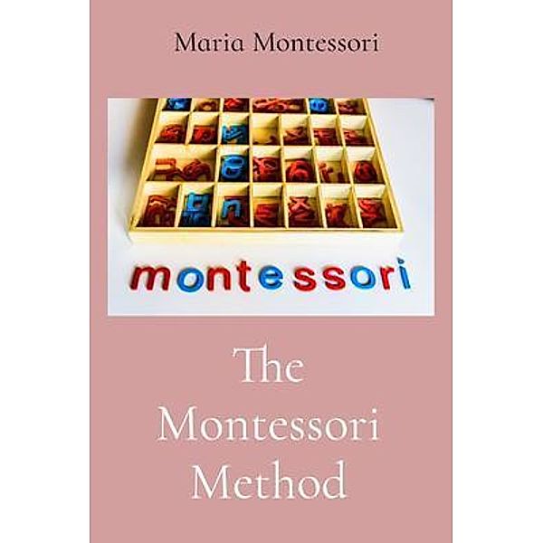 The Montessori Method / Z & L Barnes Publishing, Maria Montessori