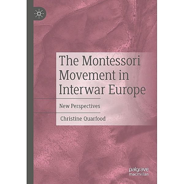 The Montessori Movement in Interwar Europe / Progress in Mathematics, Christine Quarfood