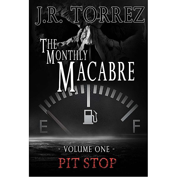 The Monthly Macabre (Volume One) / The Monthly Macabre, J. R. Torrez