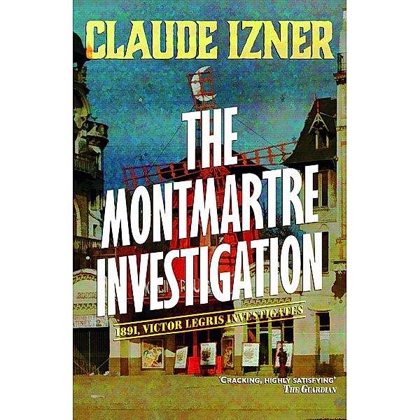 The Montmartre investigation / A Victor Legris Mystery Bd.3, Claude Izner