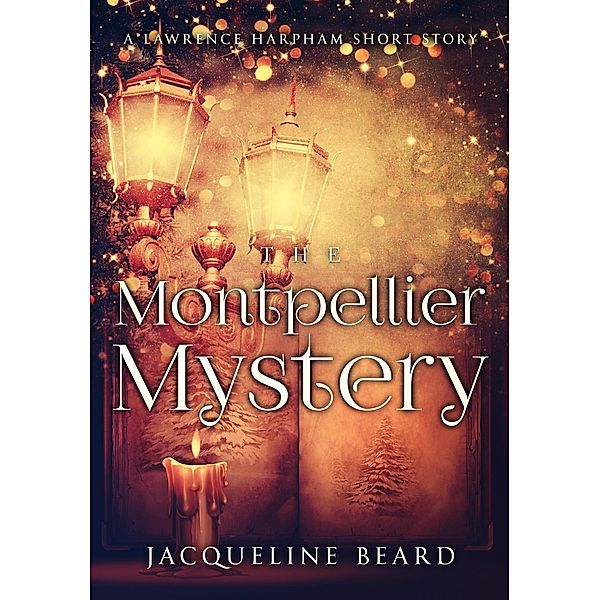 The Montpellier Mystery (The Lawrence Harpham Mysteries) / The Lawrence Harpham Mysteries, Jacqueline Beard
