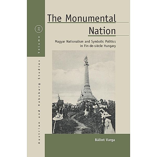 The Monumental Nation / Austrian and Habsburg Studies Bd.20, Bálint Varga